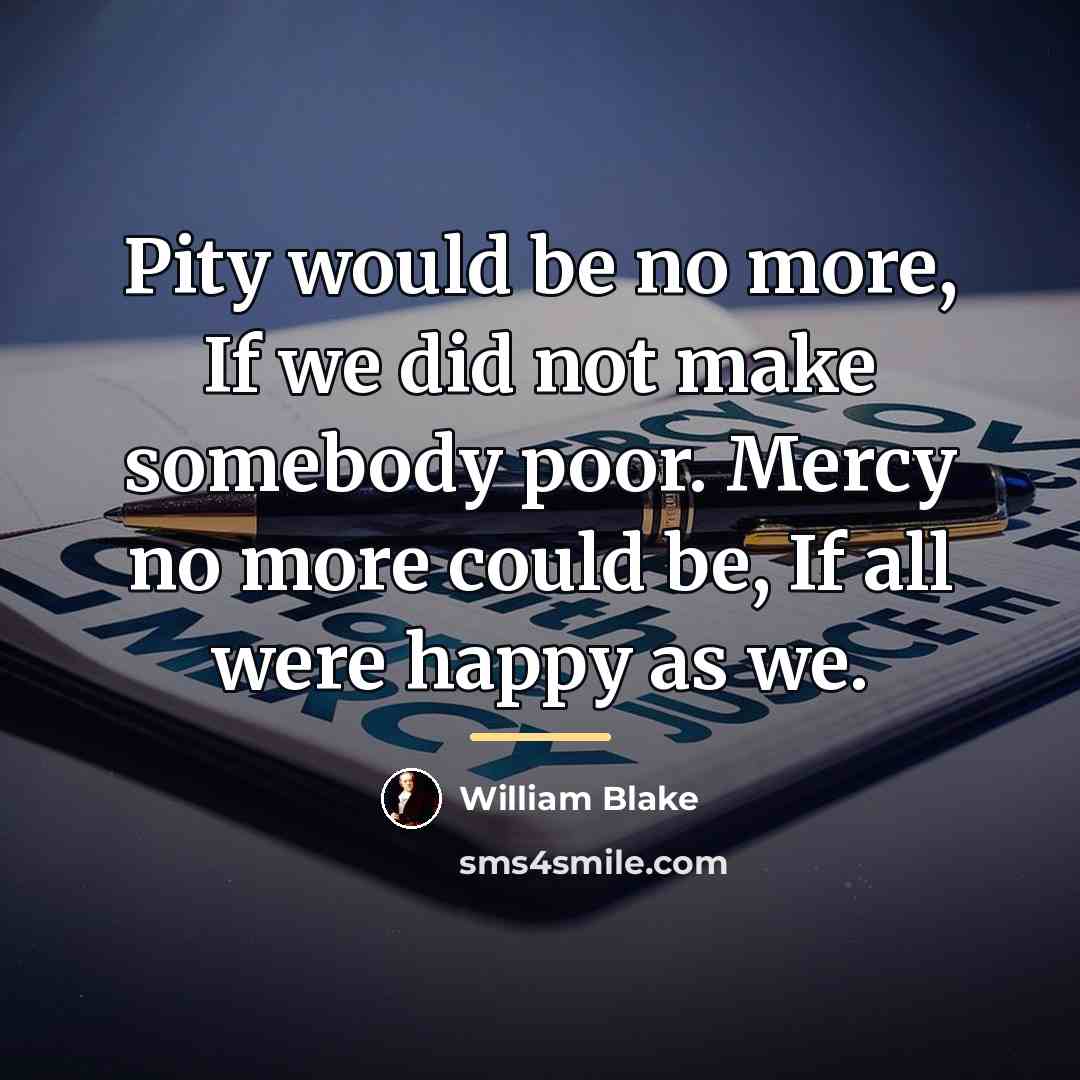 “Pity would be no more, If we did not make…” quote by William Blake