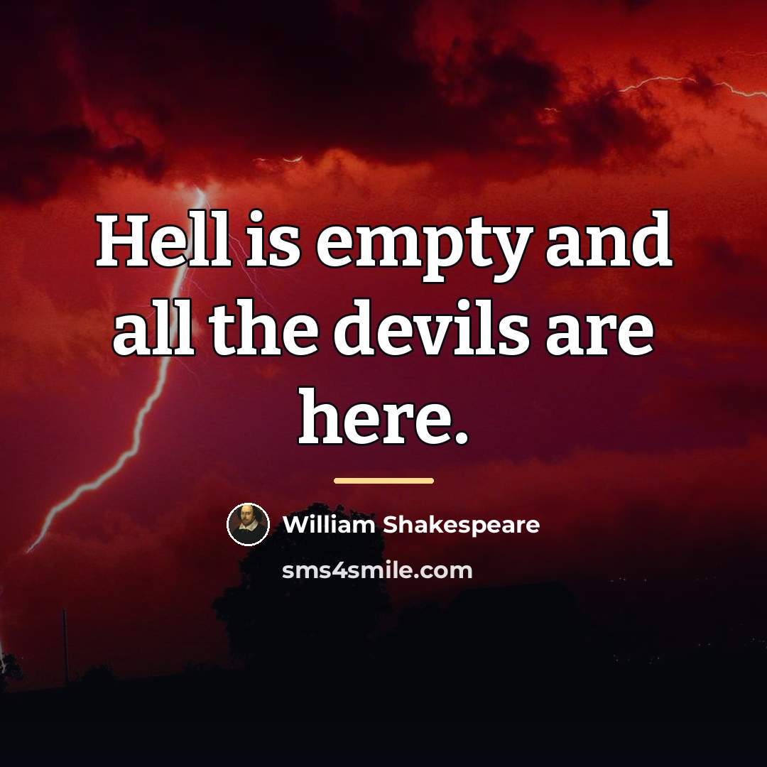 “Hell is empty and all the devils are here.…” quote by William Shakespeare