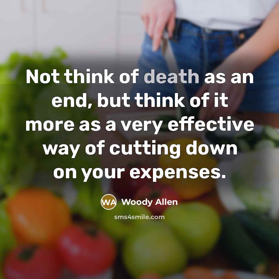 “Not think of death as an end, but think of…” quote by Woody Allen