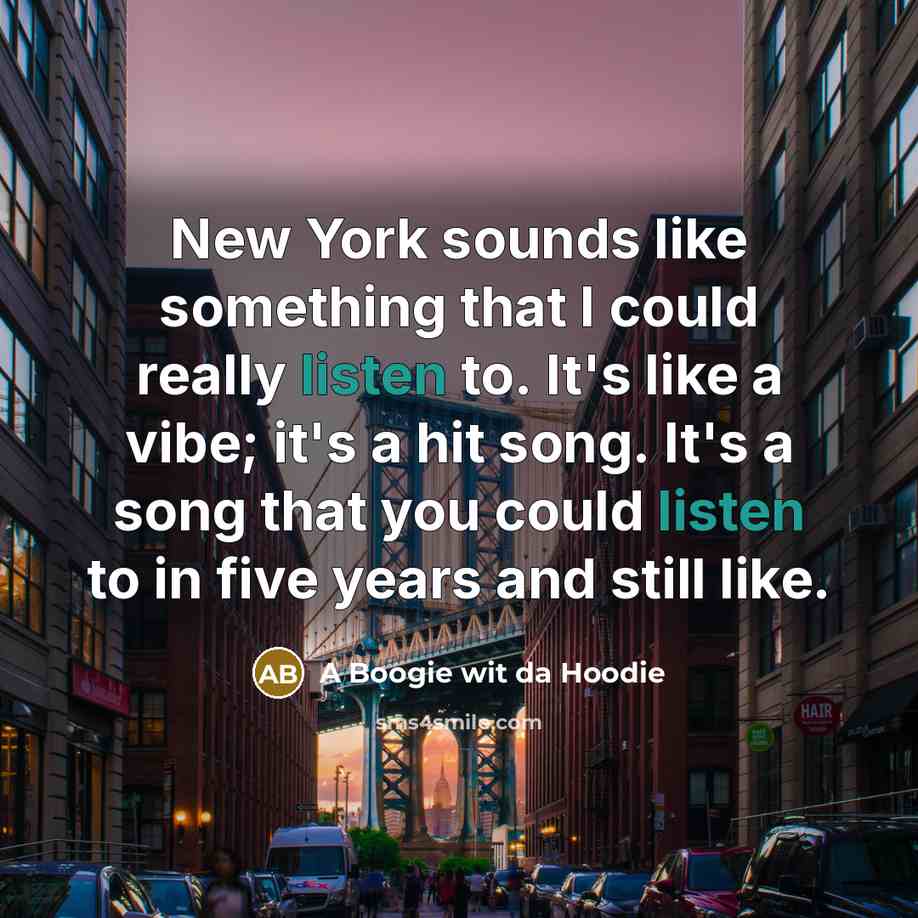 “New York sounds like something that I could really listen…” quote by A Boogie wit da Hoodie