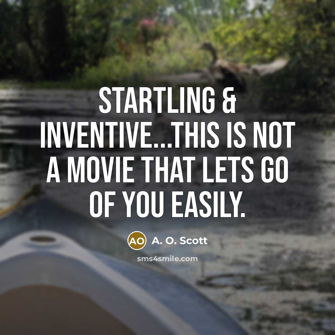 “STARTLING & INVENTIVE...This is not a movie that lets go…” quote by A. O. Scott