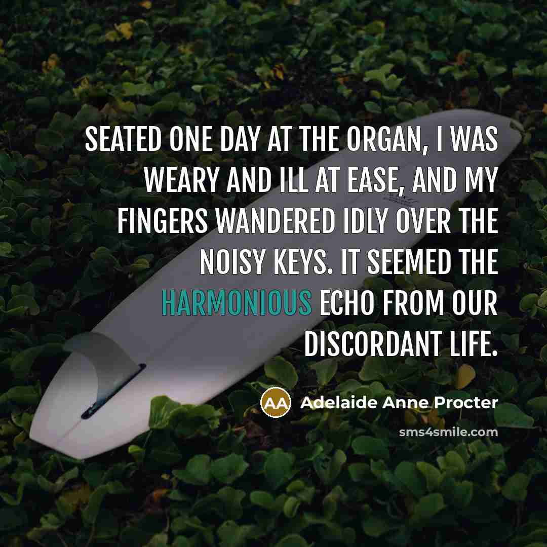 “Seated one day at the organ, I was weary and…” quote by Adelaide Anne Procter