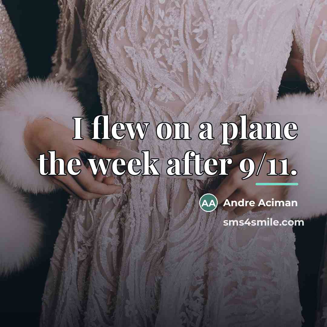 “I flew on a plane the week after 9/11.…” quote by Andre Aciman