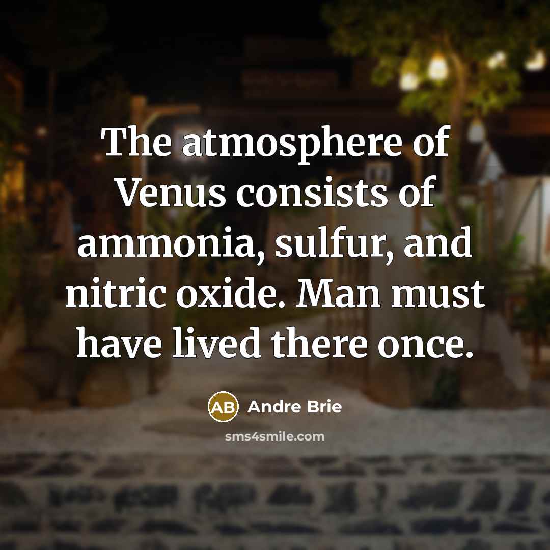 “The atmosphere of Venus consists of ammonia, sulfur, and nitric…” quote by Andre Brie