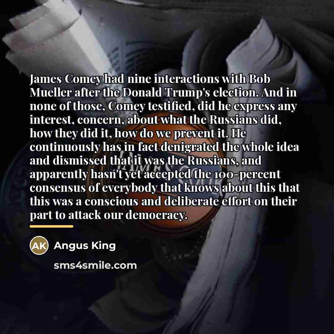 “James Comey had nine interactions with Bob Mueller after the…” quote by Angus King