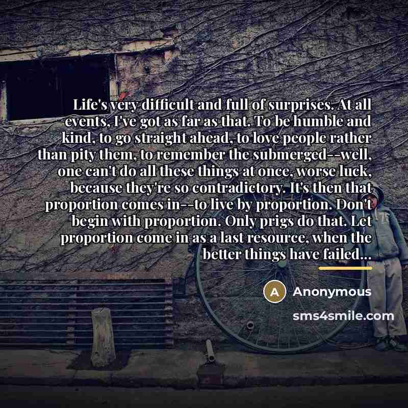 “Life's very difficult and full of surprises. At all events,…” quote by Anonymous