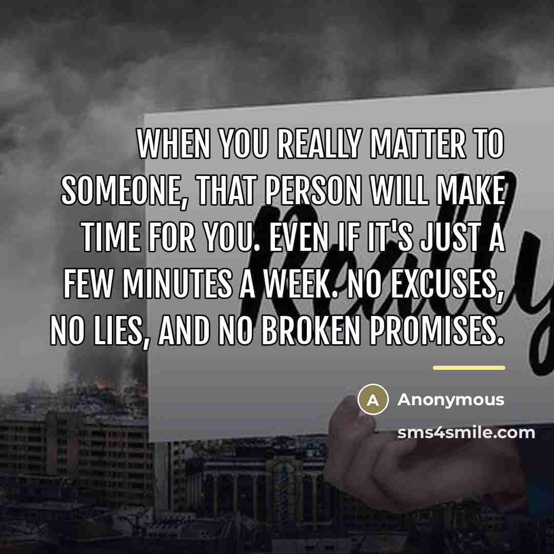 “When you really matter to someone, that person will make…” quote by Anonymous
