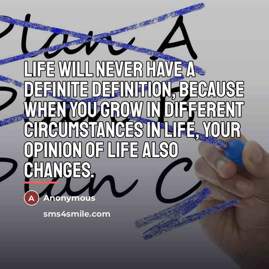 “Life will never have a definite definition, because when you…” quote by Anonymous