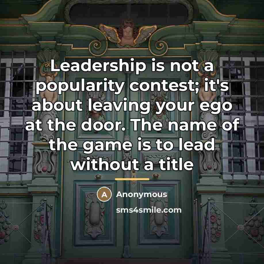 “Leadership is not a popularity contest; it's about leaving your…” quote by Anonymous