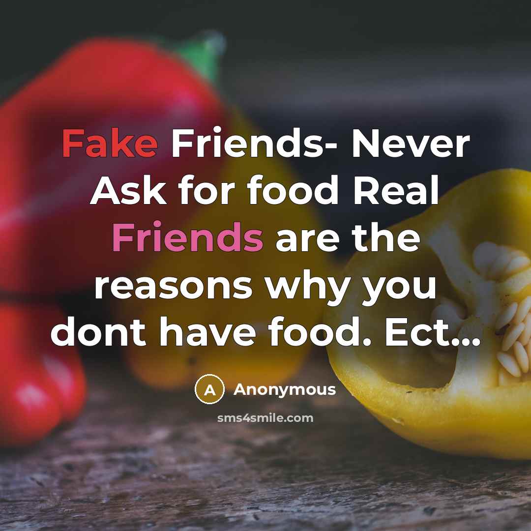 “Fake Friends- Never Ask for food Real Friends are the reasons why you dont have food. Ect...” quote by Anonymous