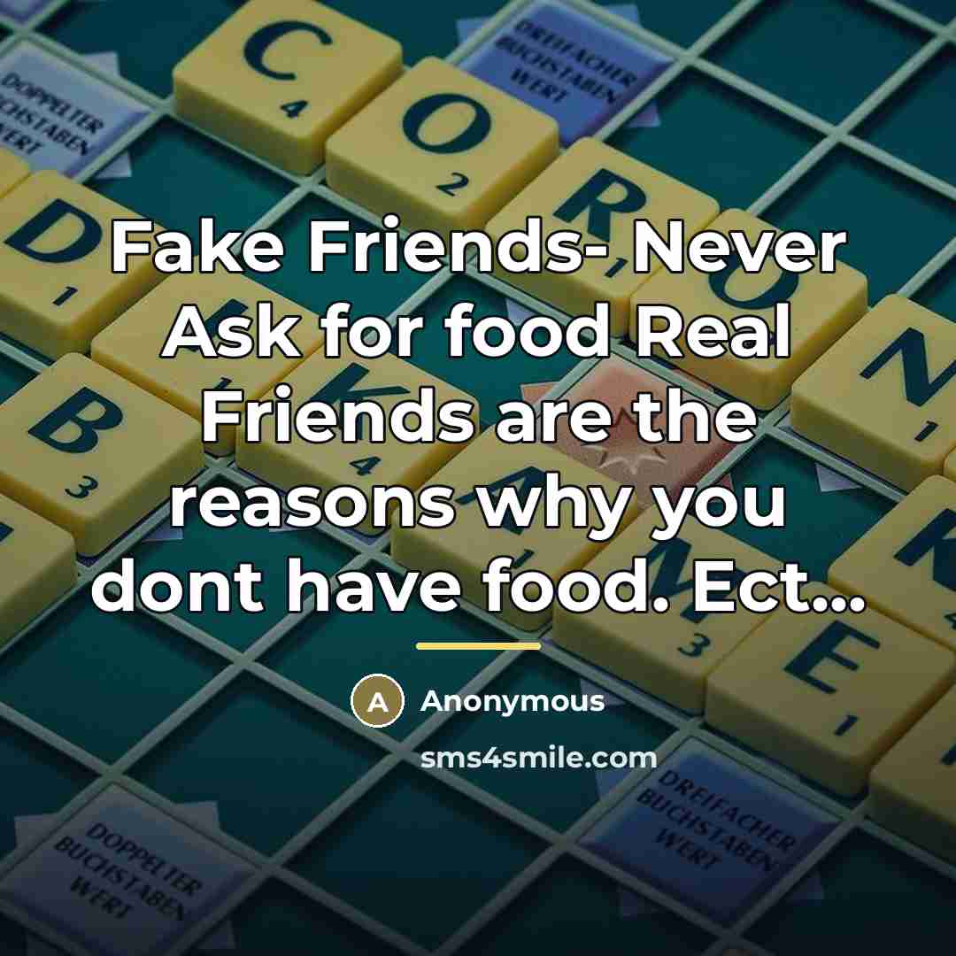 “Fake Friends- Never Ask for food Real Friends are the…” quote by Anonymous
