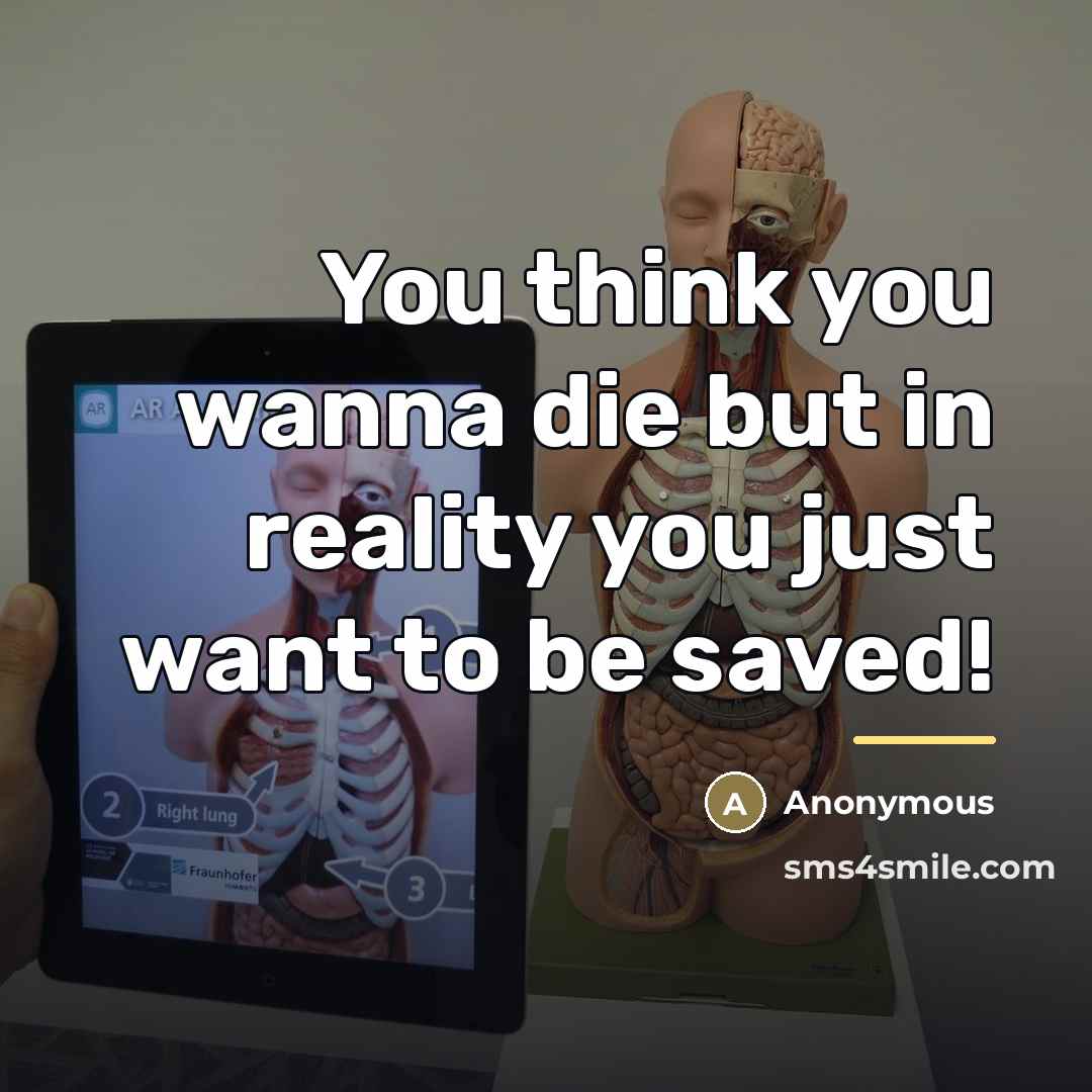 “You think you wanna die but in reality you just…” quote by Anonymous
