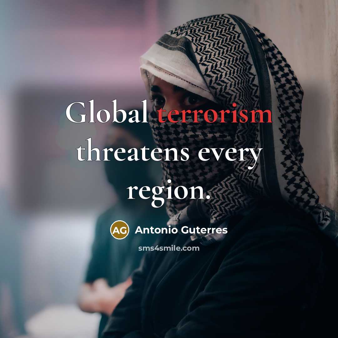 “Global terrorism threatens every region.…” quote by Antonio Guterres