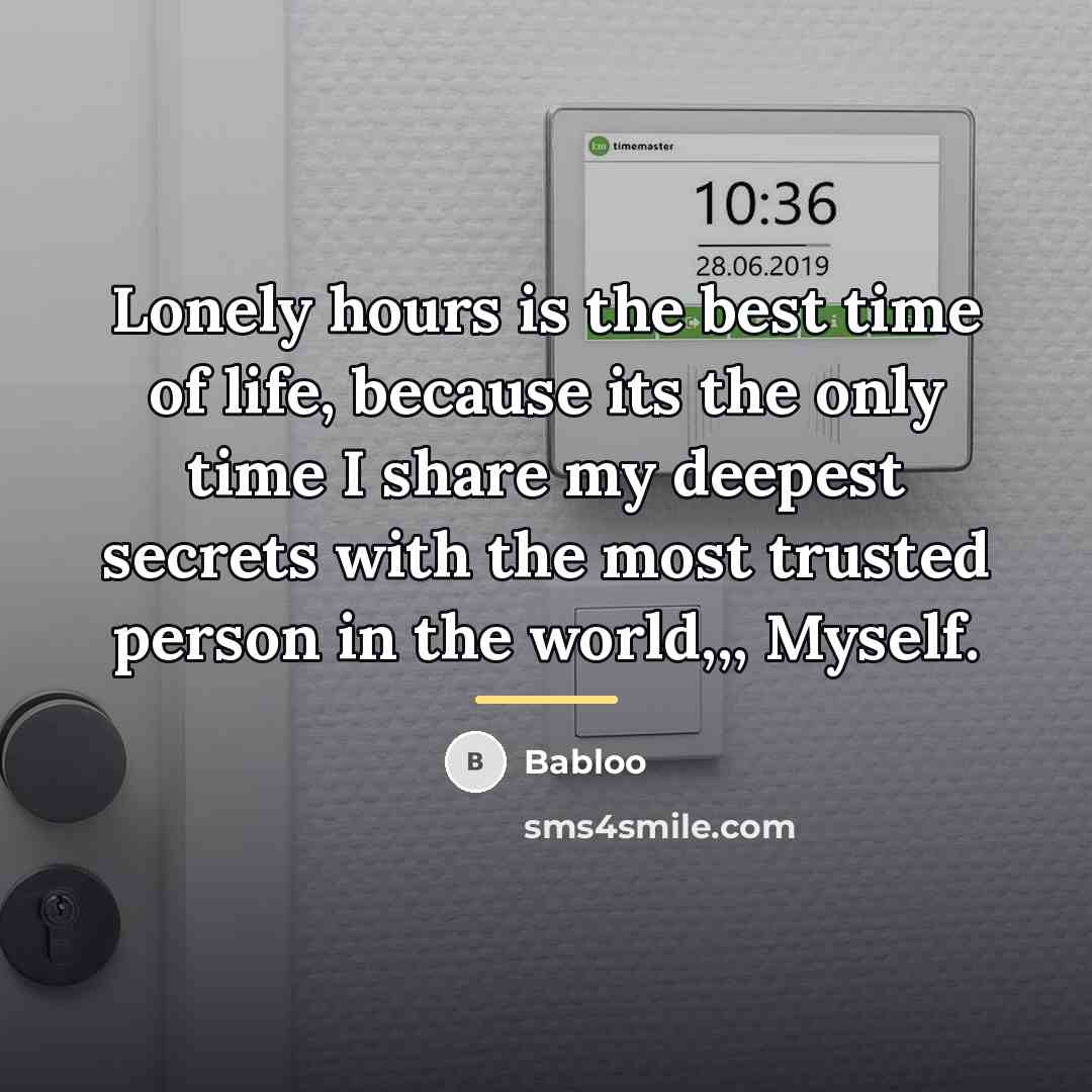 “Lonely hours is the best time of life, because its…” quote by Babloo