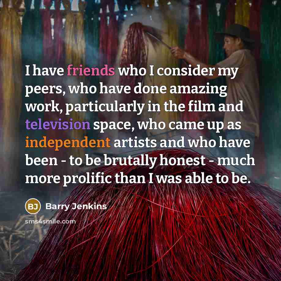 “I have friends who I consider my peers, who have…” quote by Barry Jenkins