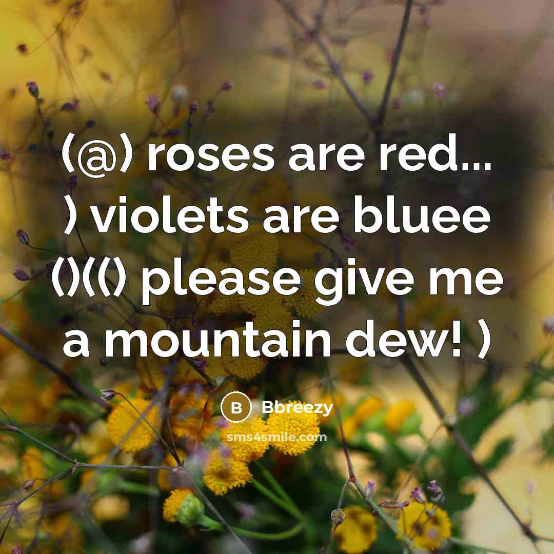 “(@) roses are red... ) violets are bluee ()(() please give me a mountain dew! )” quote by Bbreezy