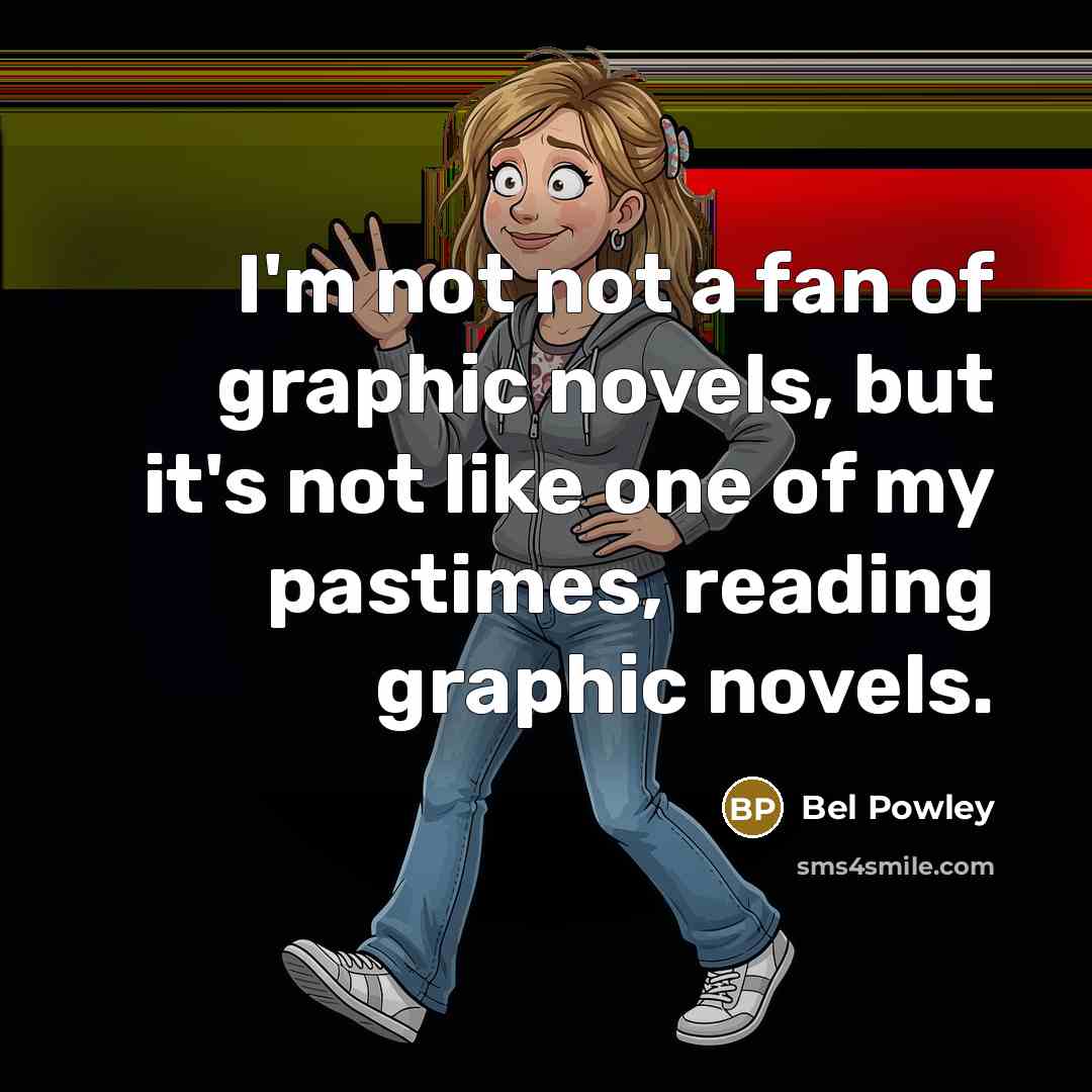 “I'm not not a fan of graphic novels, but it's…” quote by Bel Powley