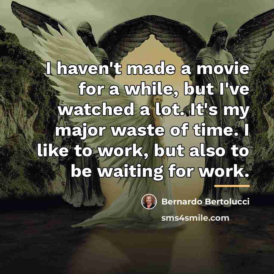 “I haven't made a movie for a while, but I've…” quote by Bernardo Bertolucci