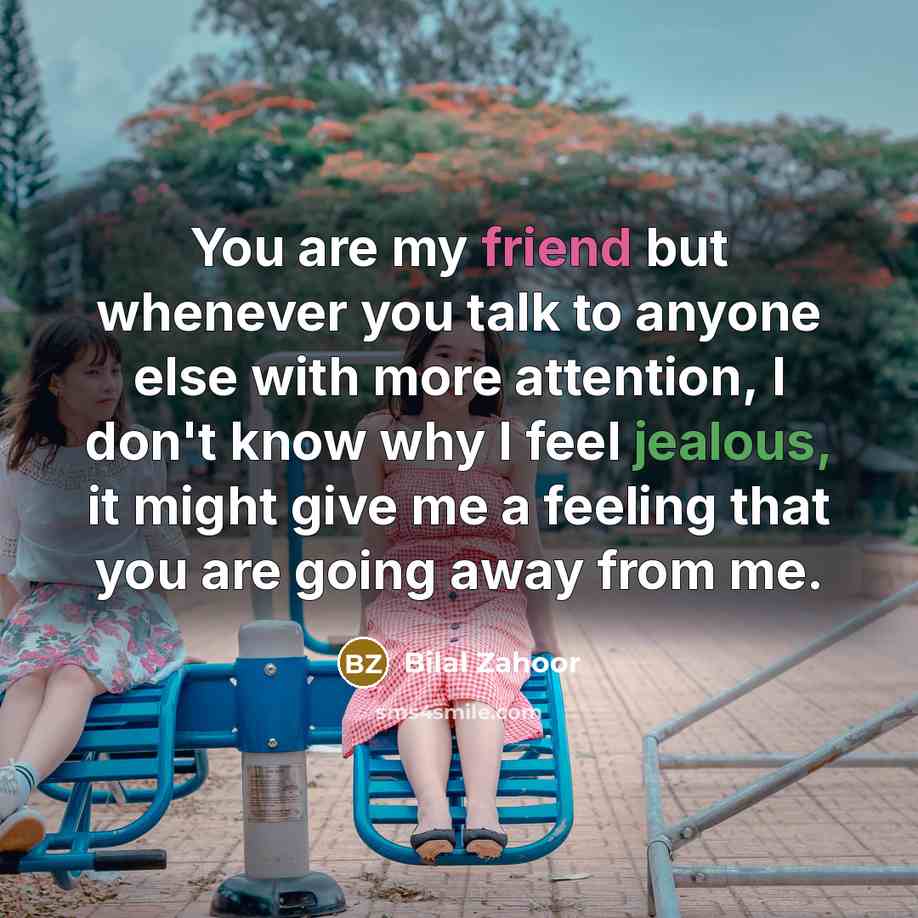 “You are my friend but whenever you talk to anyone…” quote by Bilal Zahoor