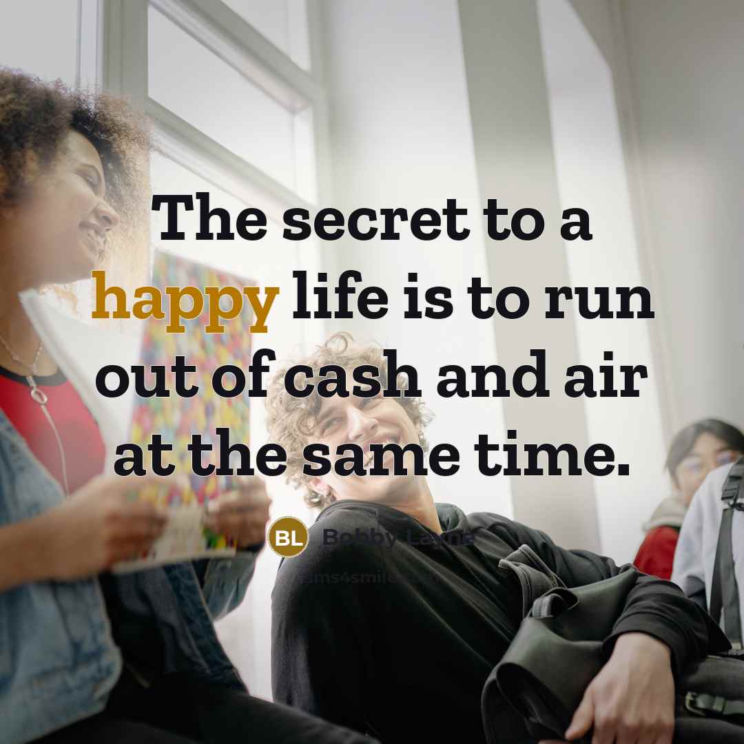 “The secret to a happy life is to run out…” quote by Bobby Layne