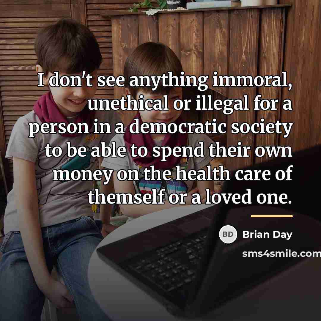 “I don't see anything immoral, unethical or illegal for a…” quote by Brian Day