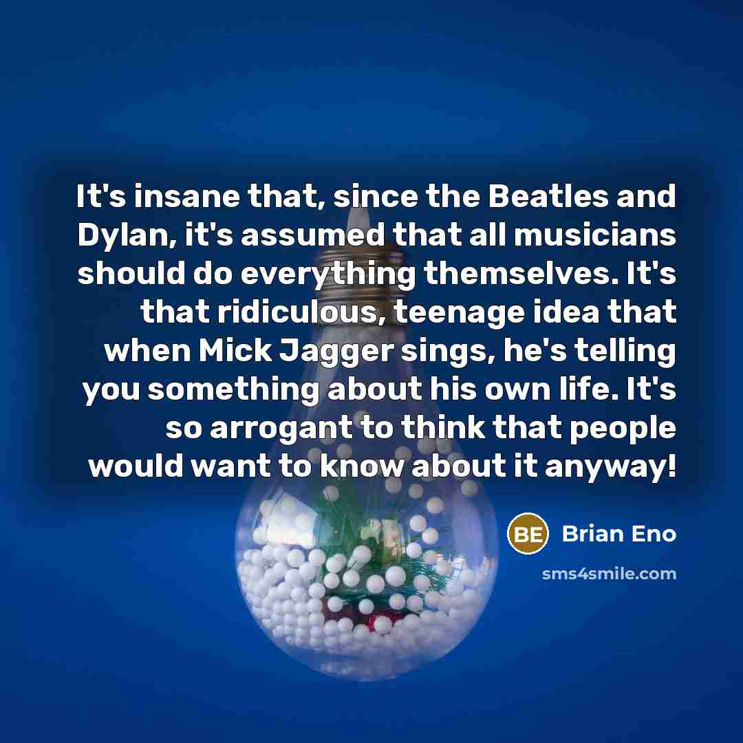 “It's insane that, since the Beatles and Dylan, it's assumed…” quote by Brian Eno