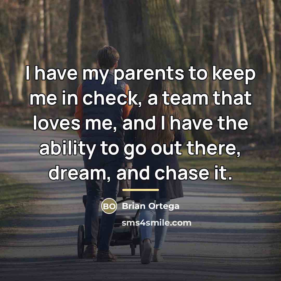 “I have my parents to keep me in check, a…” quote by Brian Ortega