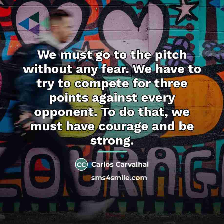 “We must go to the pitch without any fear. We…” quote by Carlos Carvalhal