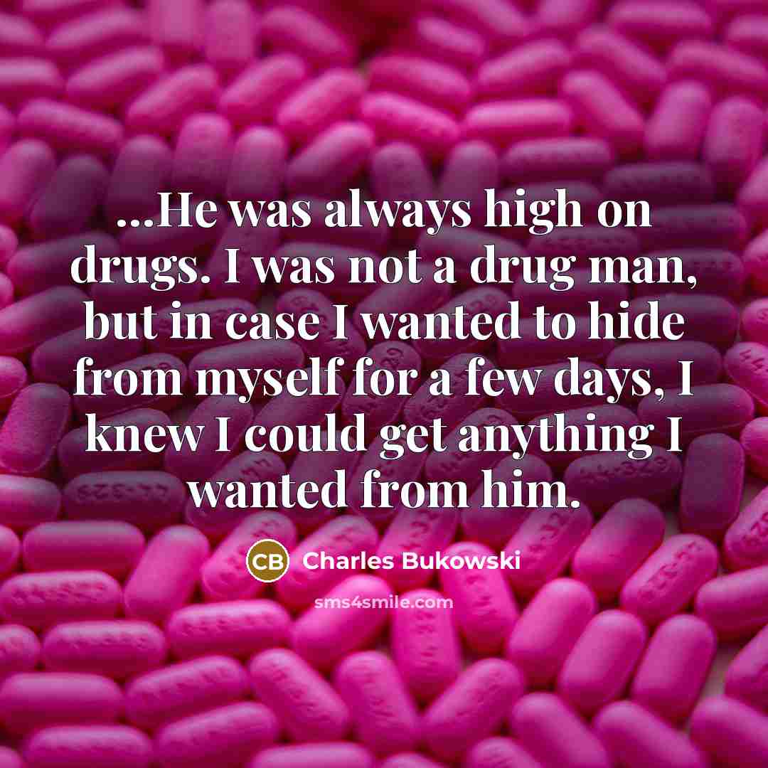 “He was always high on drugs. I was not a…” quote by Charles Bukowski