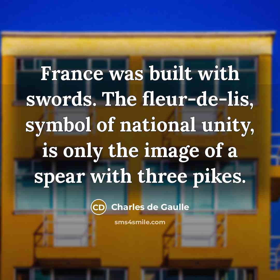 “France was built with swords. The fleur-de-lis, symbol of national…” quote by Charles de Gaulle