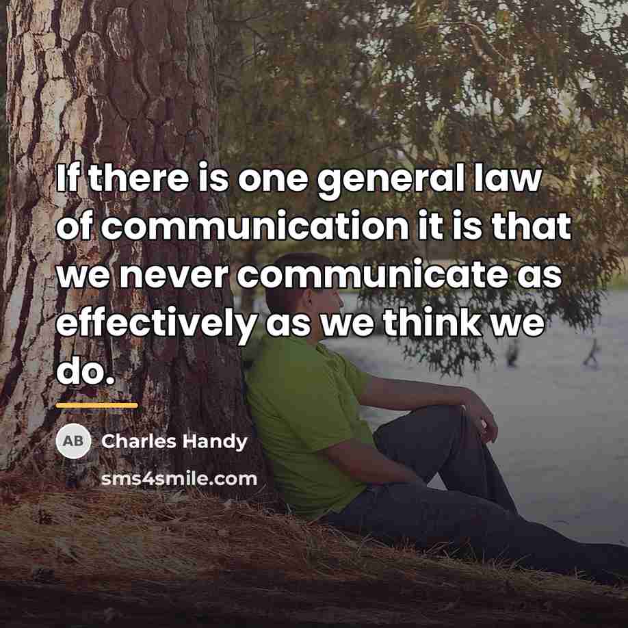 “If there is one general law of communication it is…” quote by Charles Handy
