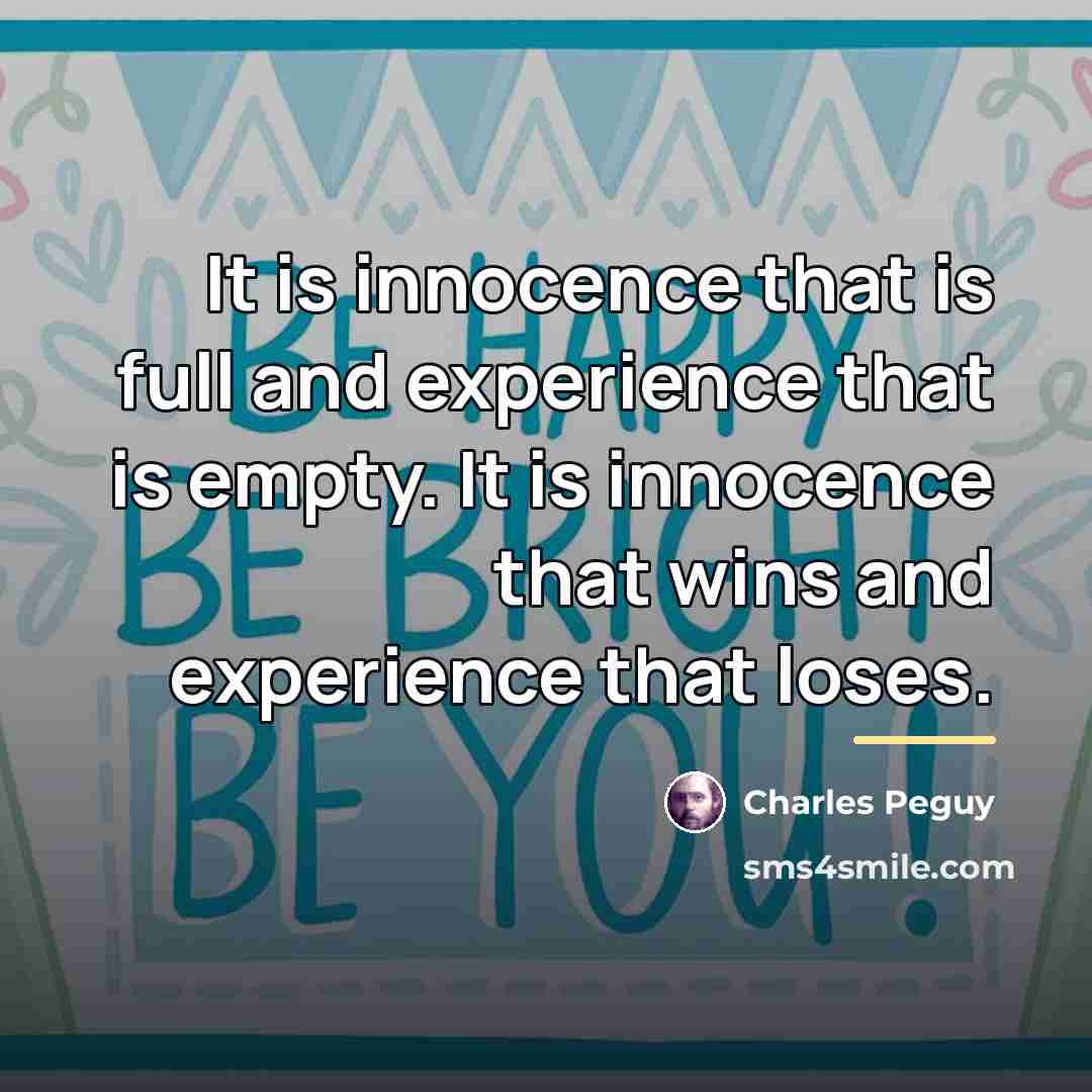 “It is innocence that is full and experience that is…” quote by Charles Peguy