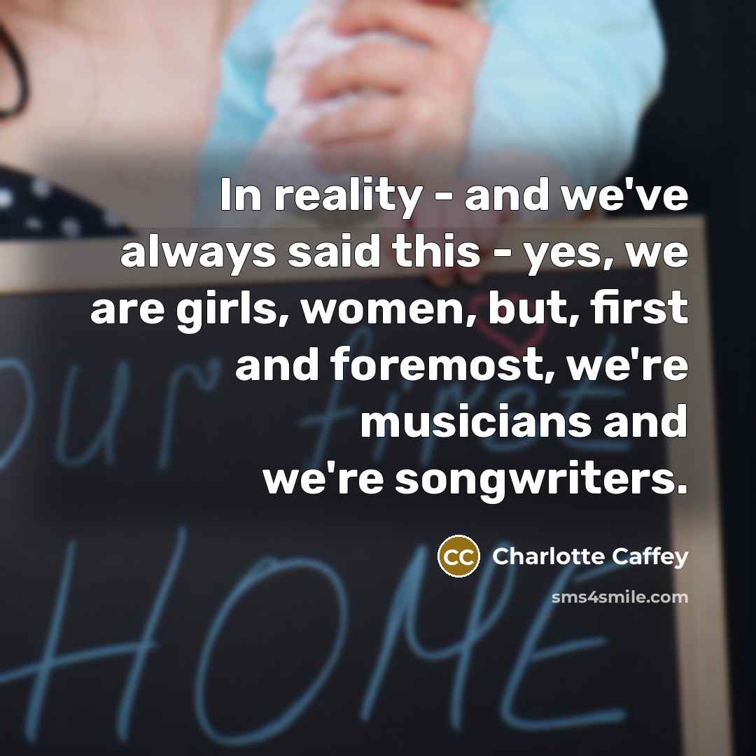 “In reality - and we've always said this - yes,…” quote by Charlotte Caffey