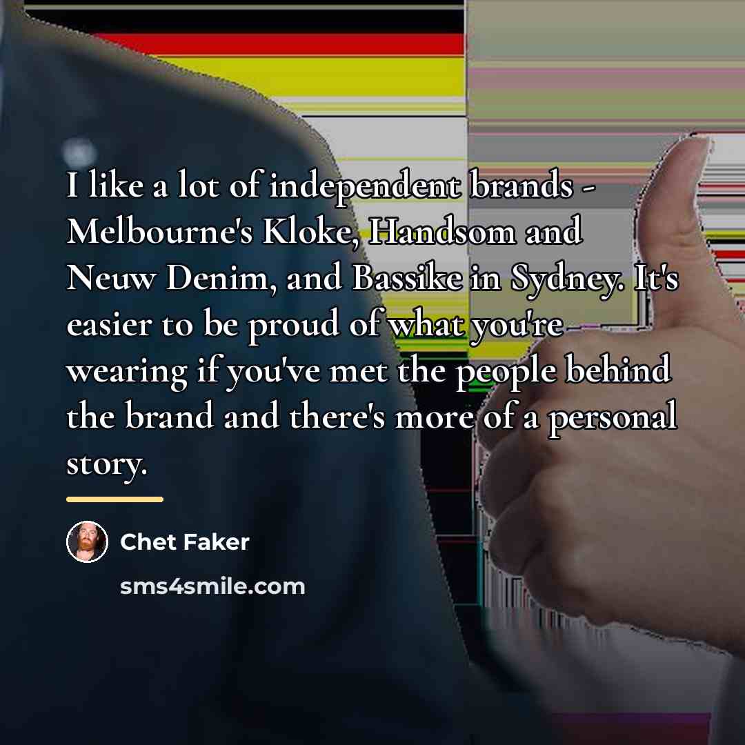 “I like a lot of independent brands - Melbourne's Kloke,…” quote by Chet Faker