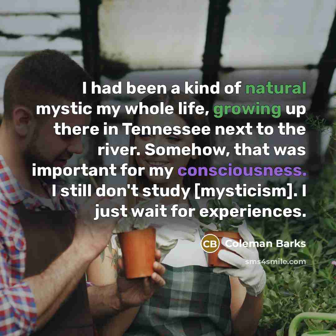 “I had been a kind of natural mystic my whole…” quote by Coleman Barks