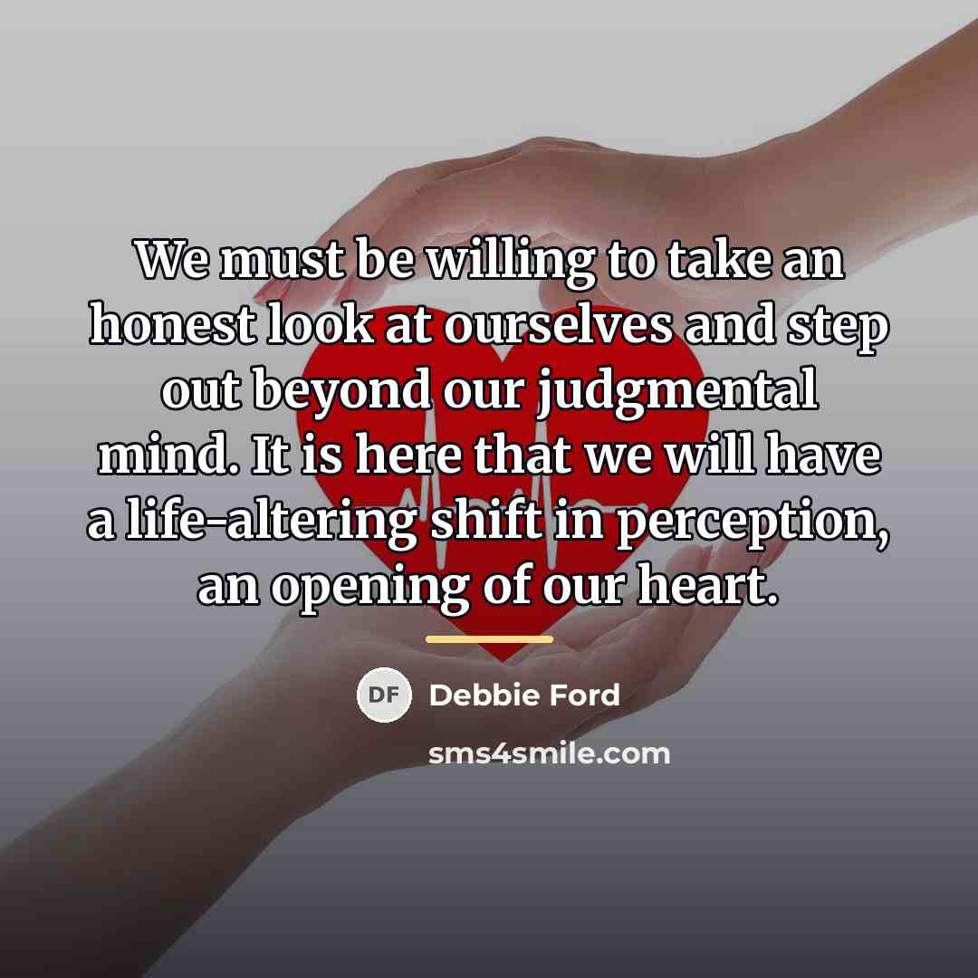 “We must be willing to take an honest look at…” quote by Debbie Ford
