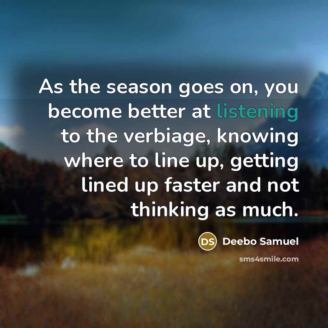 “As the season goes on, you become better at listening…” quote by Deebo Samuel