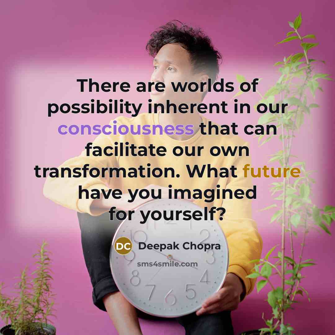 “There are worlds of possibility inherent in our consciousness that…” quote by Deepak Chopra