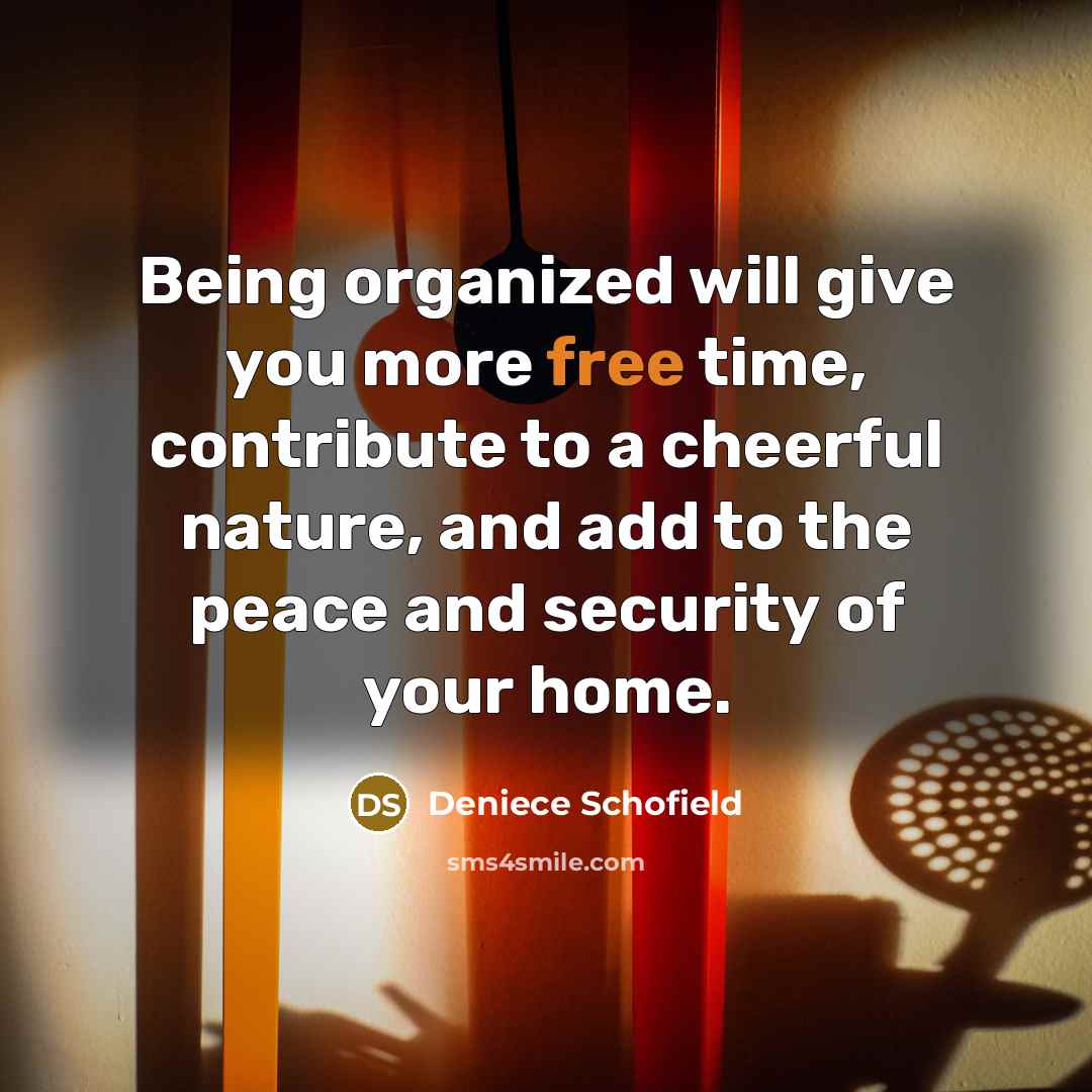 “Being organized will give you more free time, contribute to…” quote by Deniece Schofield