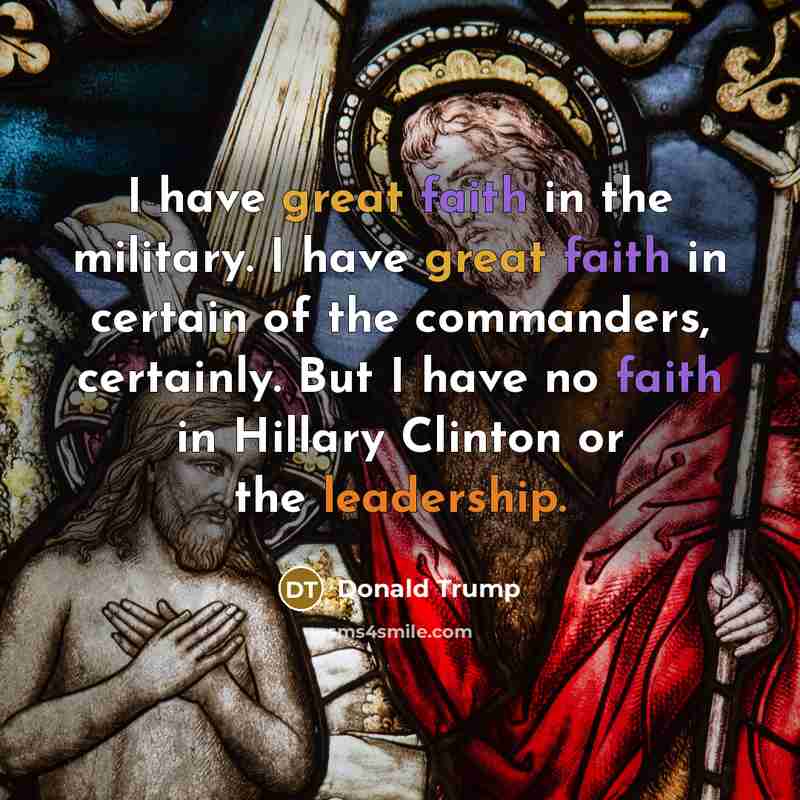 “I have great faith in the military. I have great…” quote by Donald Trump