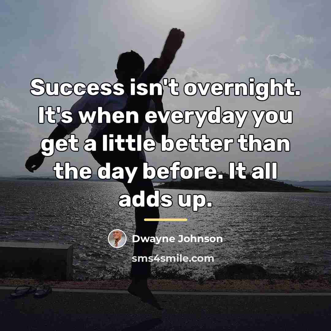 “Success isn't overnight. It's when everyday you get a little…” quote by Dwayne Johnson
