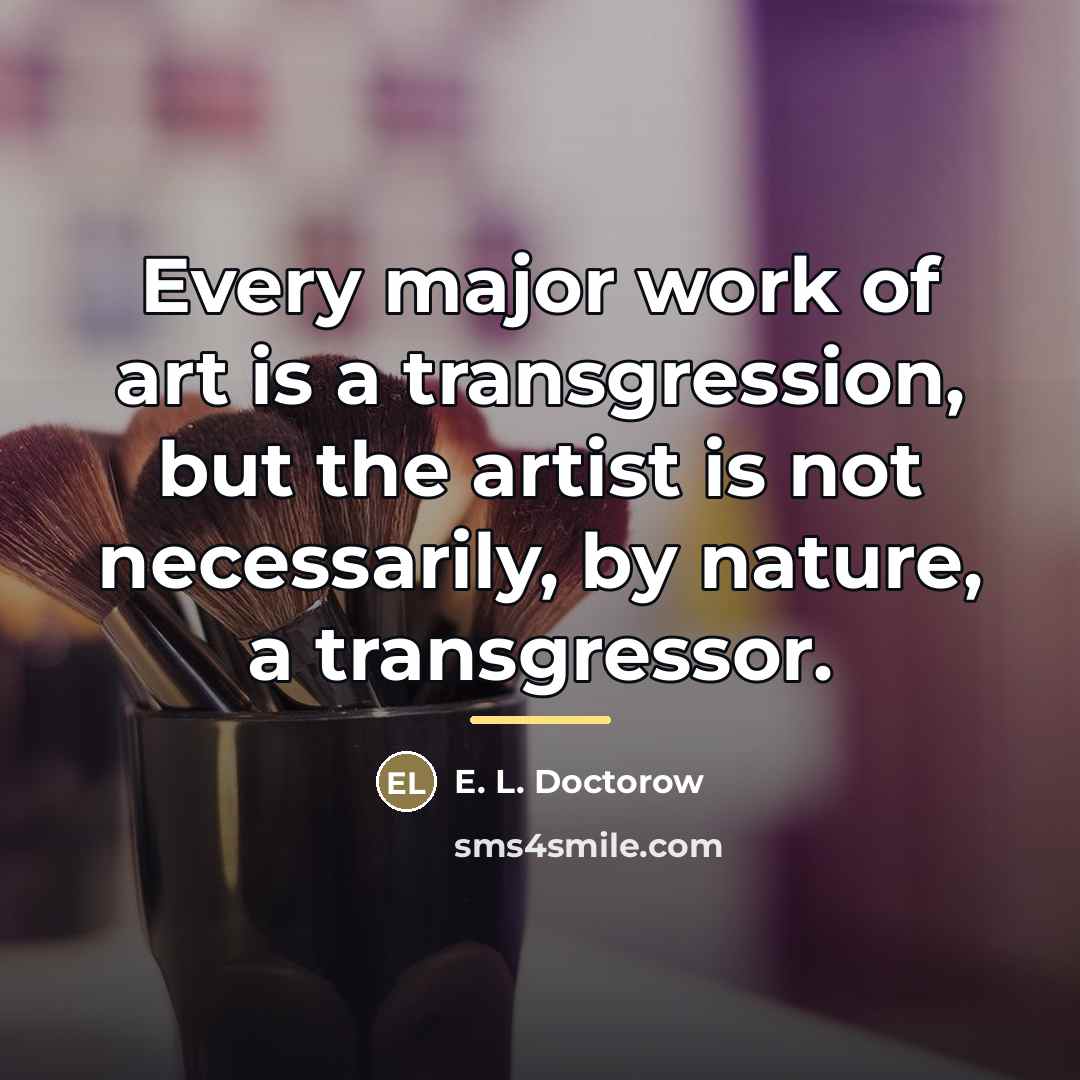 “Every major work of art is a transgression, but the…” quote by E. L. Doctorow