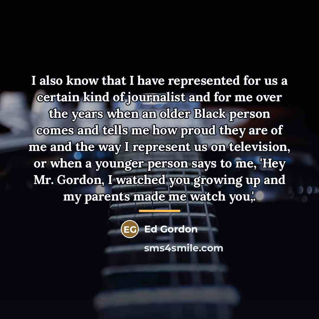 “I also know that I have represented for us a…” quote by Ed Gordon