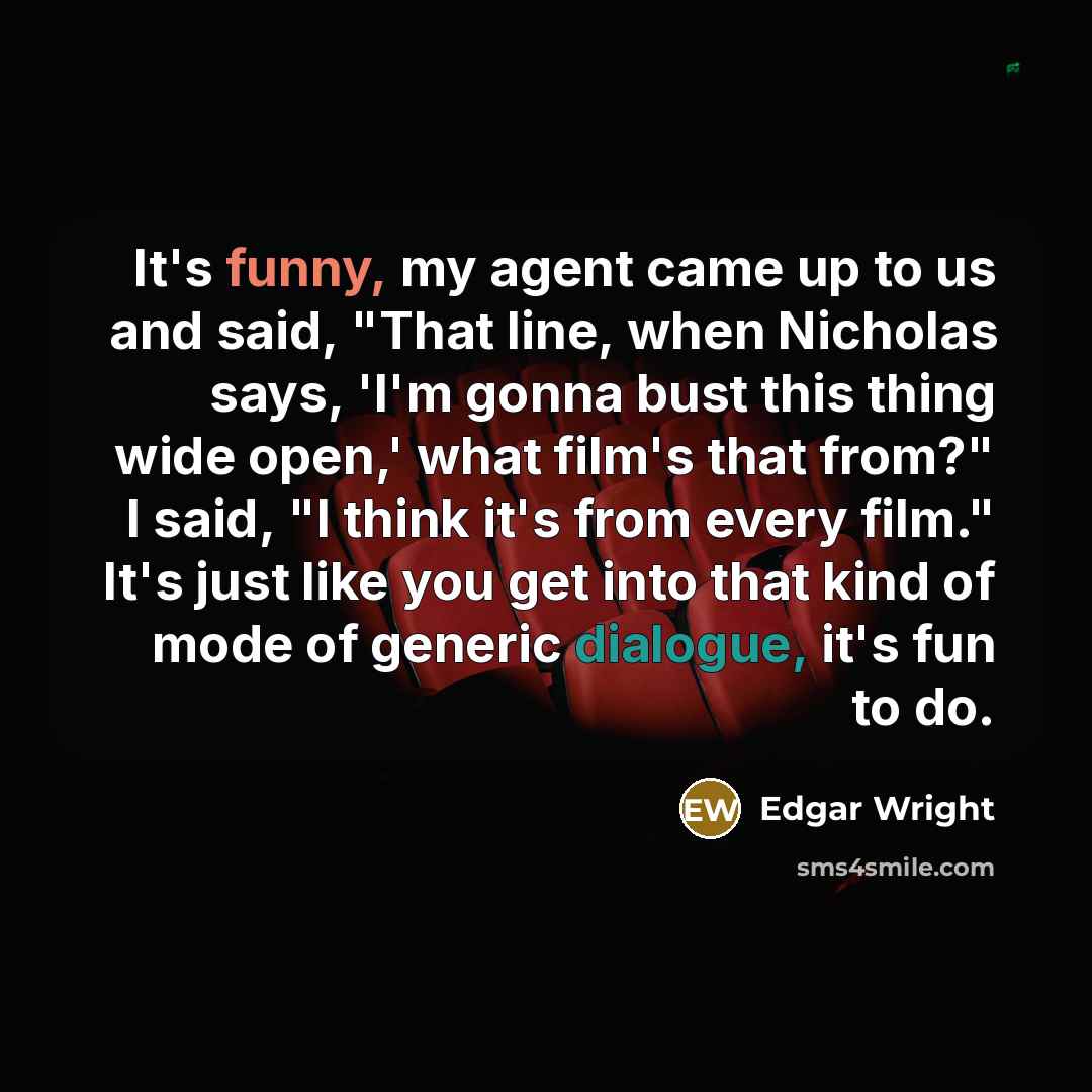 “It's funny, my agent came up to us and said,…” quote by Edgar Wright