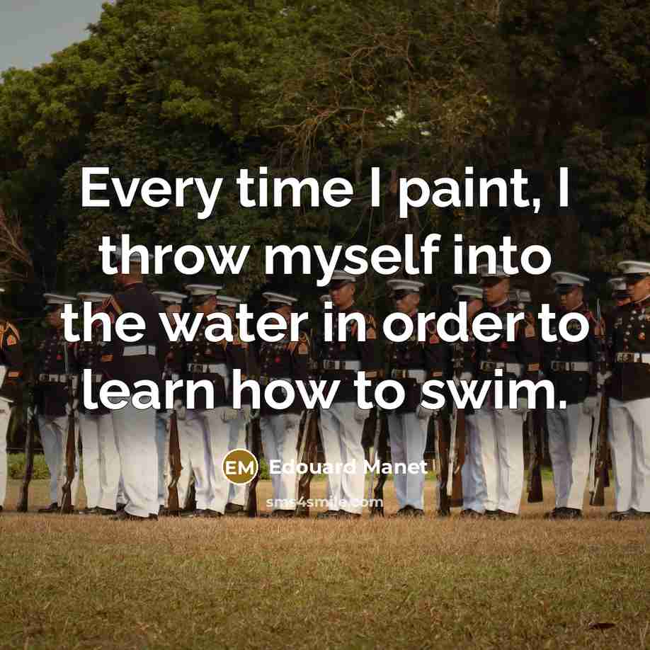 “Every time I paint, I throw myself into the water…” quote by Edouard Manet