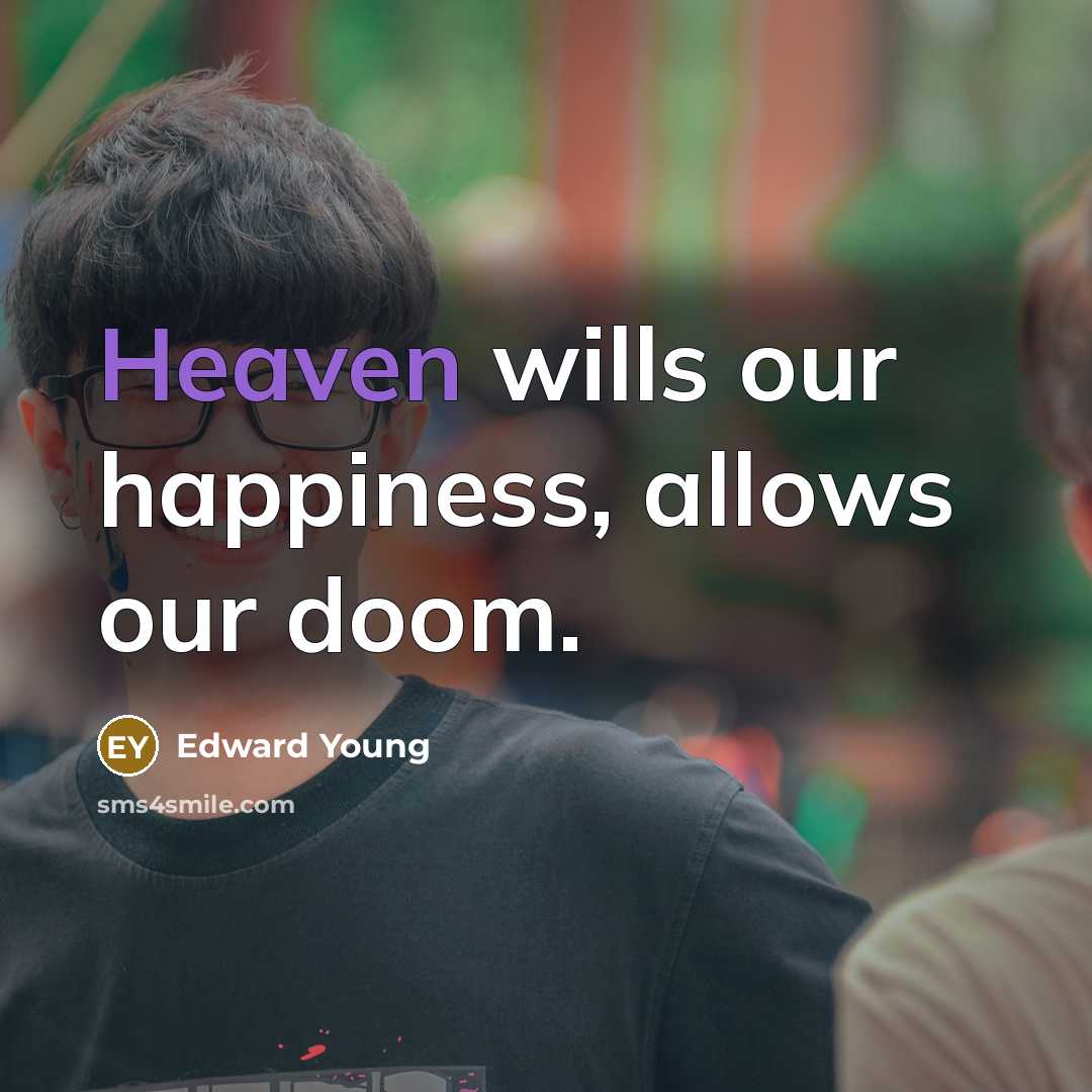 “Heaven wills our happiness, allows our doom.…” quote by Edward Young