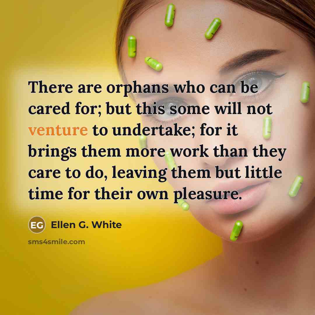 “There are orphans who can be cared for; but this…” quote by Ellen G. White