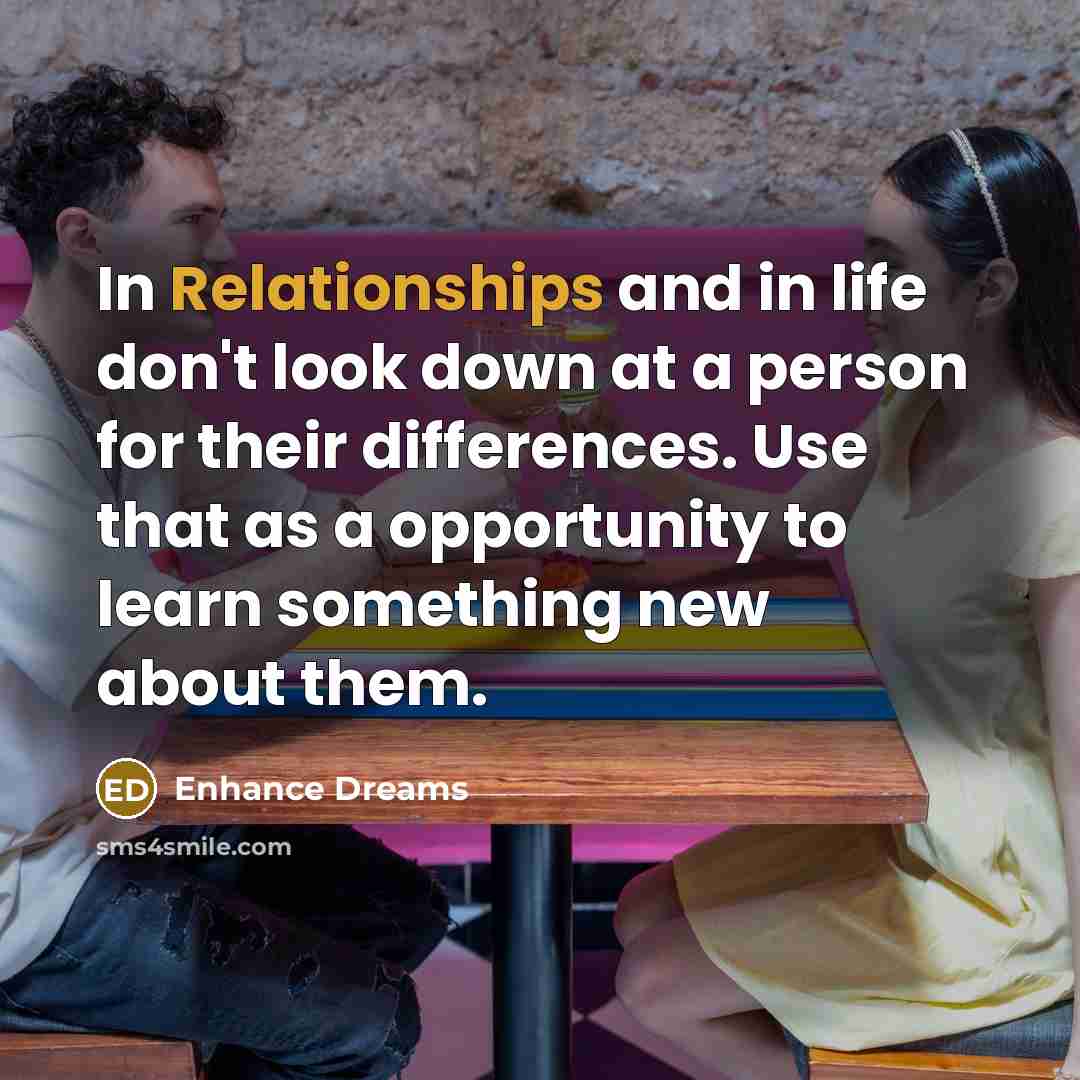“In Relationships and in life don't look down at a…” quote by Enhance Dreams