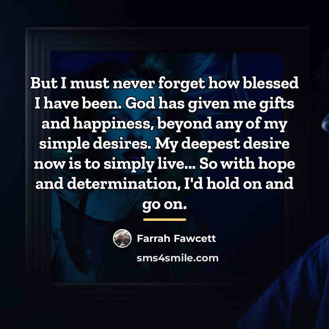 “But I must never forget how blessed I have been.…” quote by Farrah Fawcett