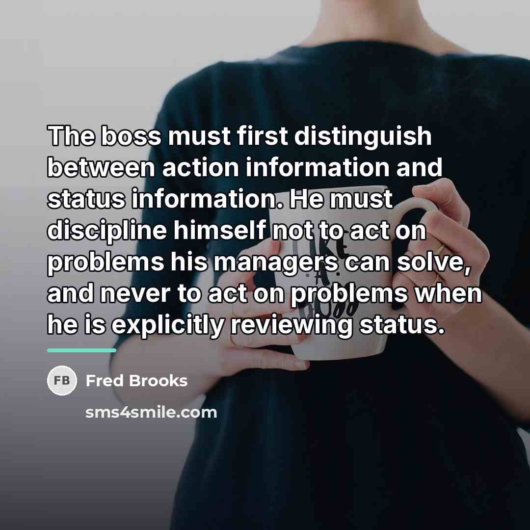 “The boss must first distinguish between action information and status…” quote by Fred Brooks